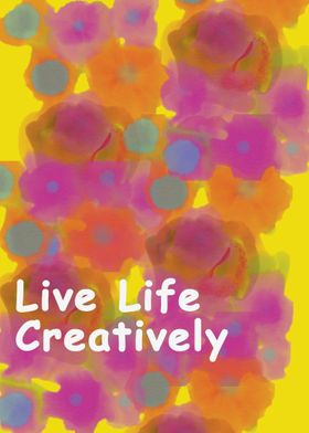 Live life Creatively