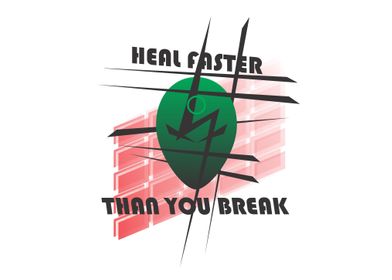 Heal Faster Than You Break