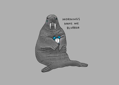 Mornings Make Me Blubber