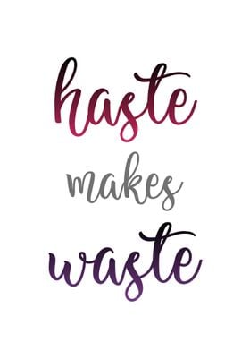 Haste makes waste