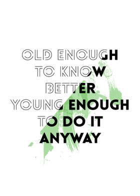 Old Enough to Know Better