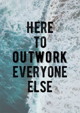 Outwork Everyone Quote