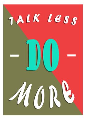 talk less do more