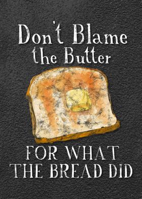 Dont Blame The Butter