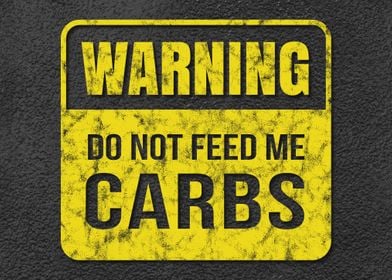 Do Not Feed Me Carbs