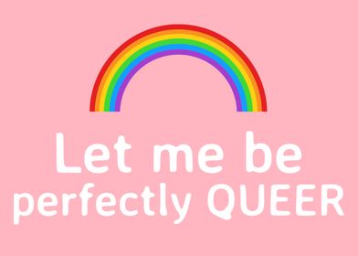 Let me be perfectly QUEER
