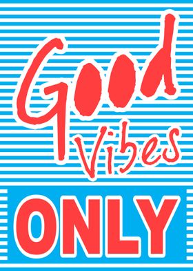 Good Vibes Only