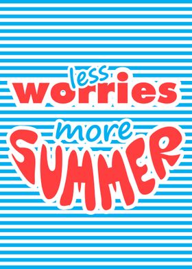 Less Worries More Summer