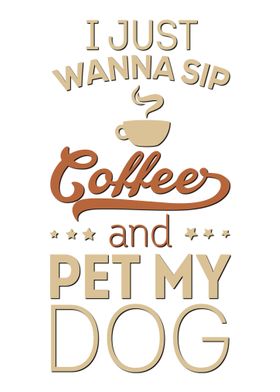 Sip Coffee and Pet My Dog