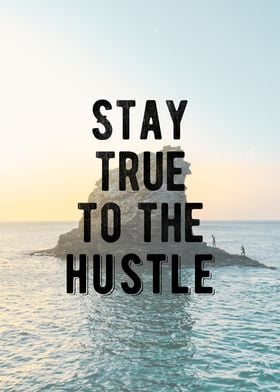 Stay True To The Hustle