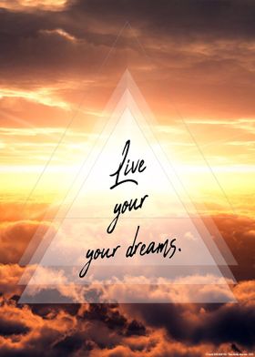 Live Your dreams