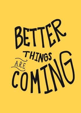 Better things are coming