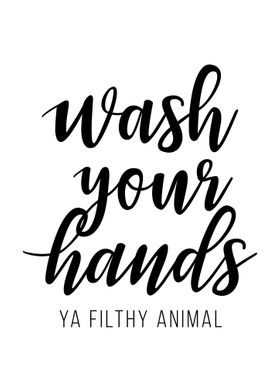 Wash Your Hands Ya Filthy 