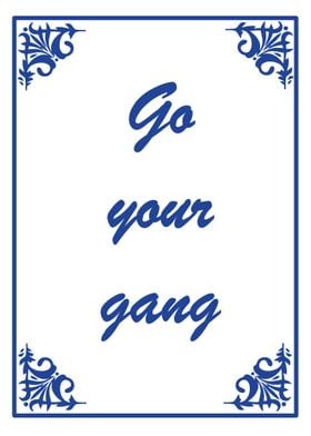Go your gang
