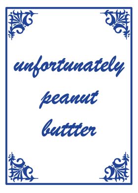 Unfortunately peanutbutter