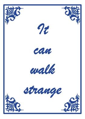 It can walk strange