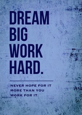 Dream big work hard