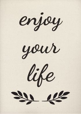 Enjoy your life