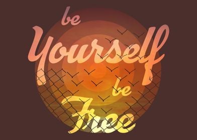 be yourself be free