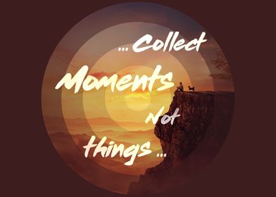 collect moments not things