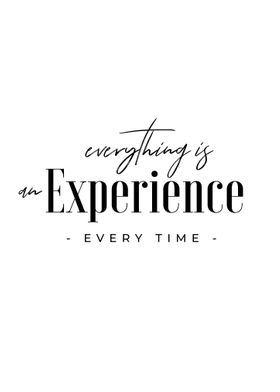 EVERYTHING IS EXPERIENCE