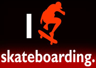 I Love Skate boarding