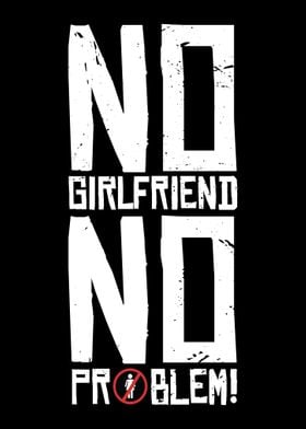 No Girlfriend No Problem 