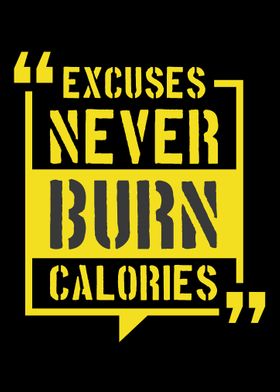 Excuses Never Burn Calorie