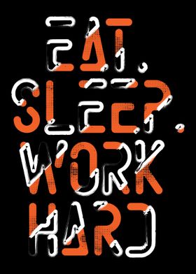 Eat Sleep Work Hard