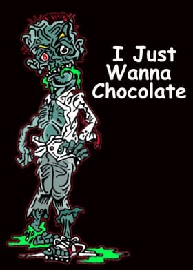 I just wanna chocolate