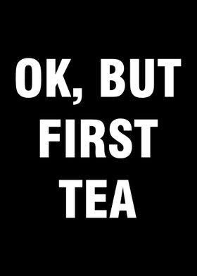 Ok but first tea