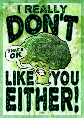 Broccoli Dont Like You Too