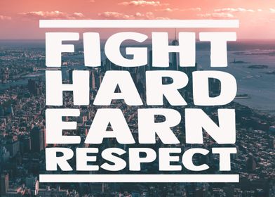 Fight Hard Earn Respect