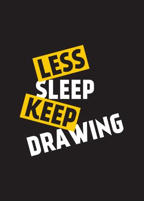 Less Sleep Keep Drawing