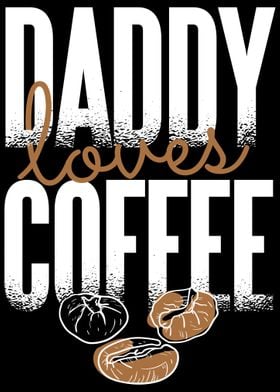 Daddy loves Coffee