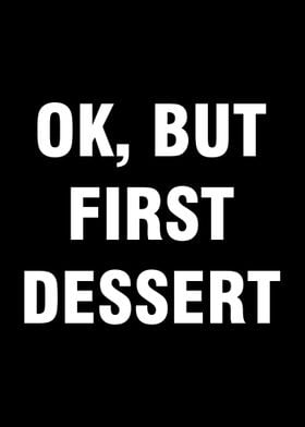 Ok but first dessert