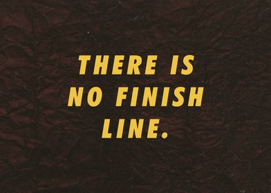 There is no finish line