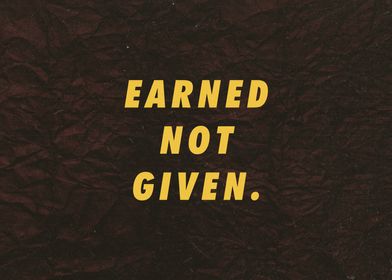 Earned not Given