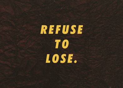 Refuse To Lose