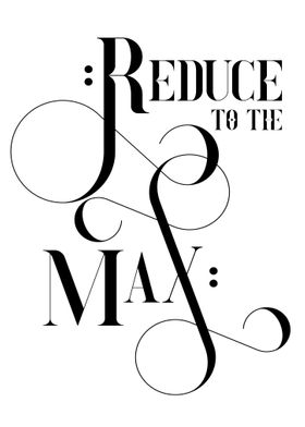 Reduce to the Max