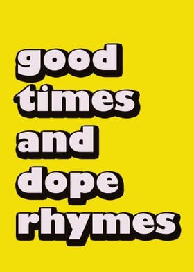 good times and dope rhymes
