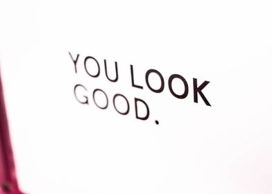 You look good