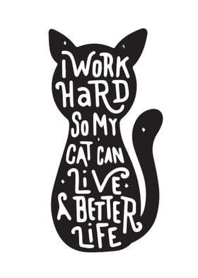 I work hard so my cat can 