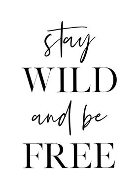 Stay Wild and be Free