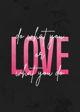 do what you LOVE or