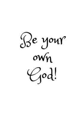 Be your own God