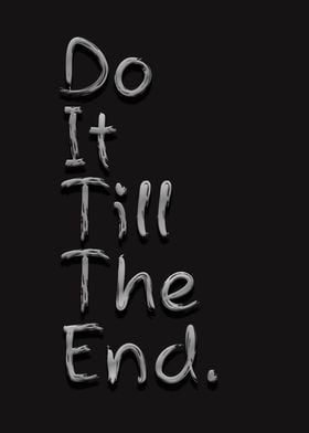 do it till the end 