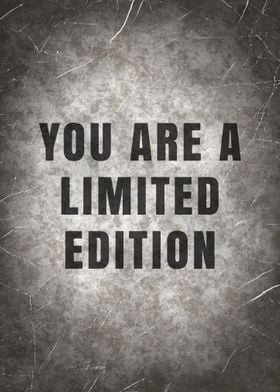 You are a limited Edition