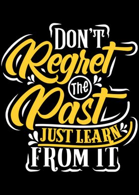 Dont regret the past just 