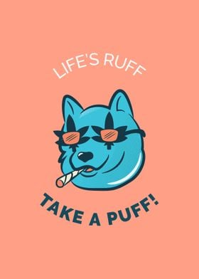 Lifes ruff take a Puff